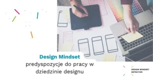 Design Mindset – predyspozycje do pracy w dziedzinie designu