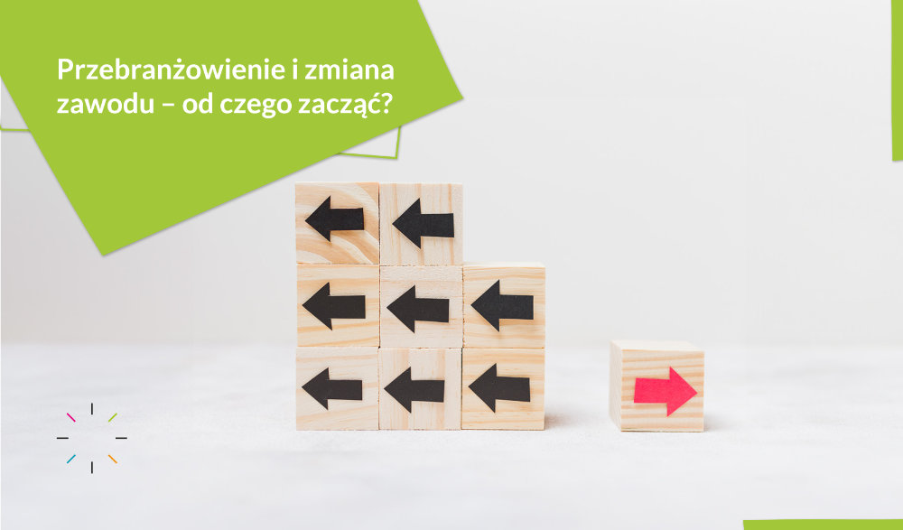 Przebranżowienie i zmiana zawodu – od czego zacząć?