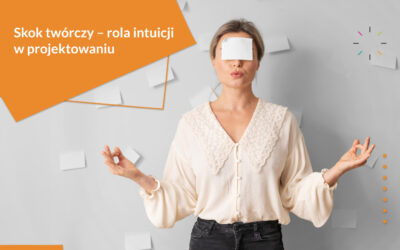 Skok twórczy – rola intuicji w projektowaniu 